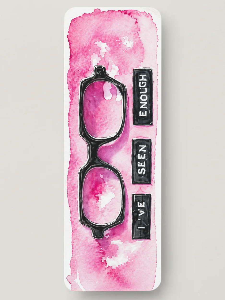 I've Seen Enough Bookmark 👓💗