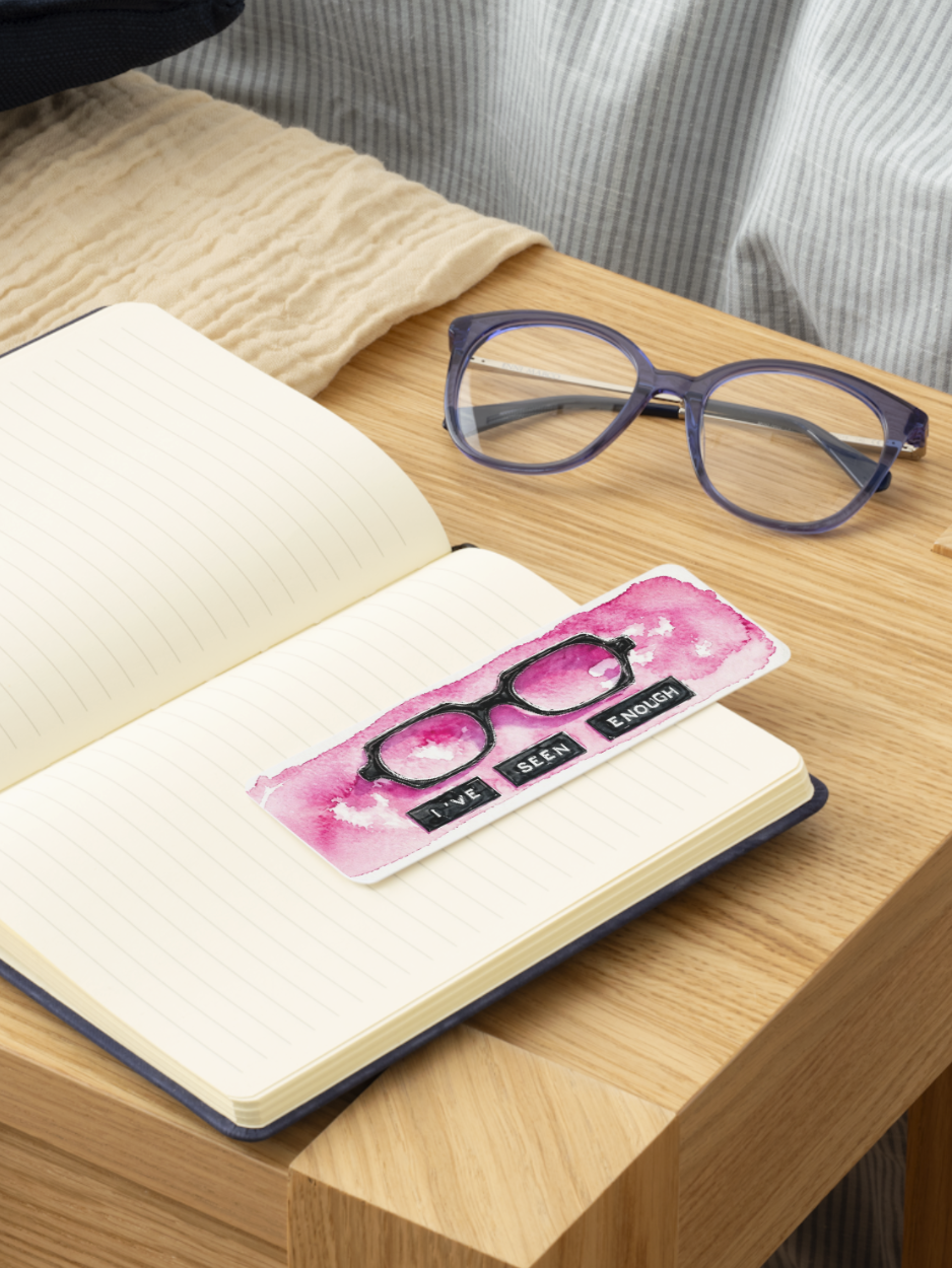 I've Seen Enough Bookmark 👓💗