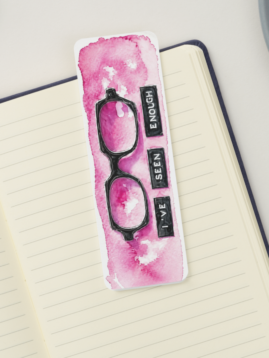 I've Seen Enough Bookmark 👓💗